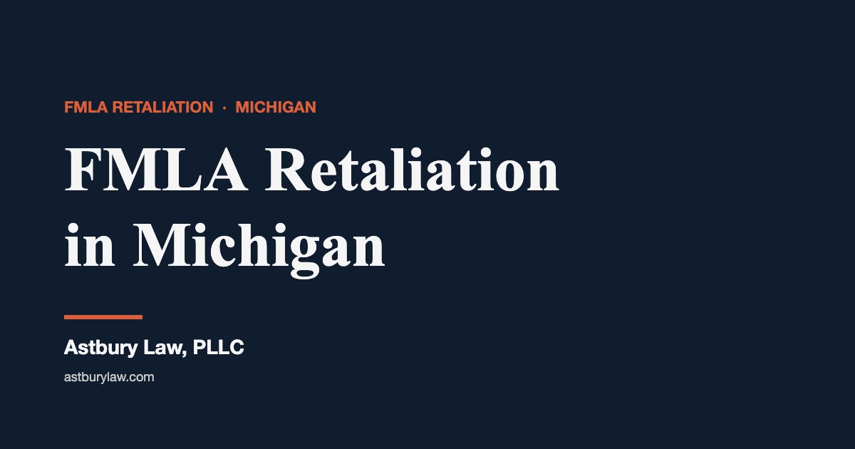 FMLA retaliation in Michigan — Astbury Law