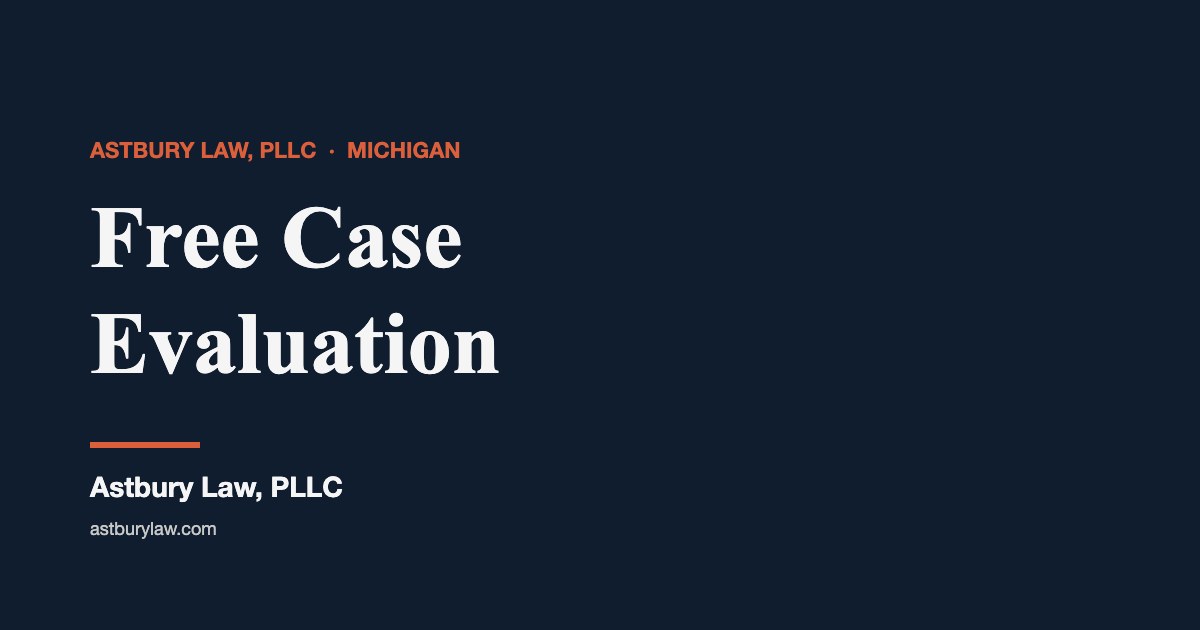 Michigan free case evaluation — Astbury Law